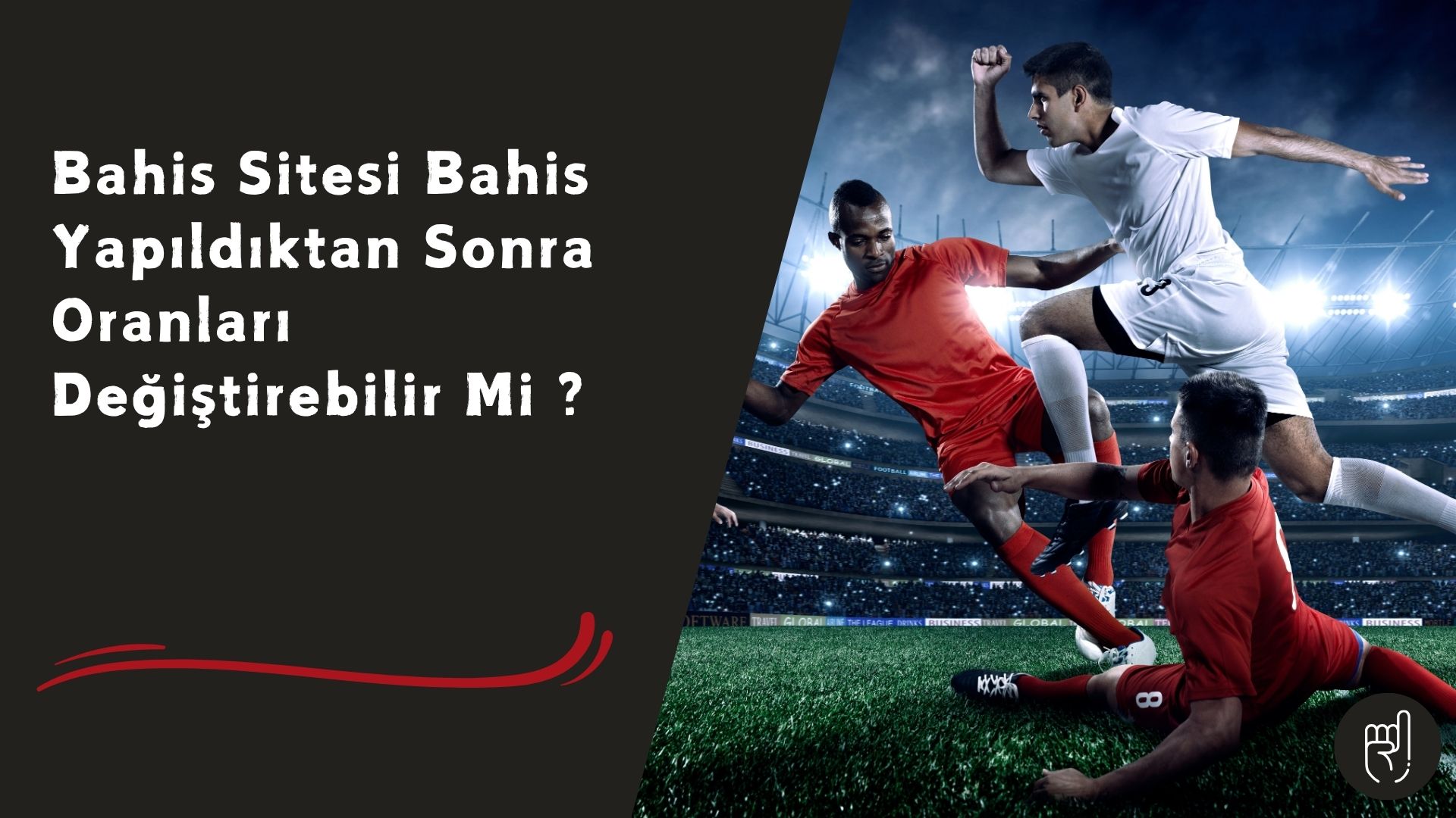 Bahis Sitesi Bahis Yapıldıktan Sonra Oranları Değiştirebilir Mi
