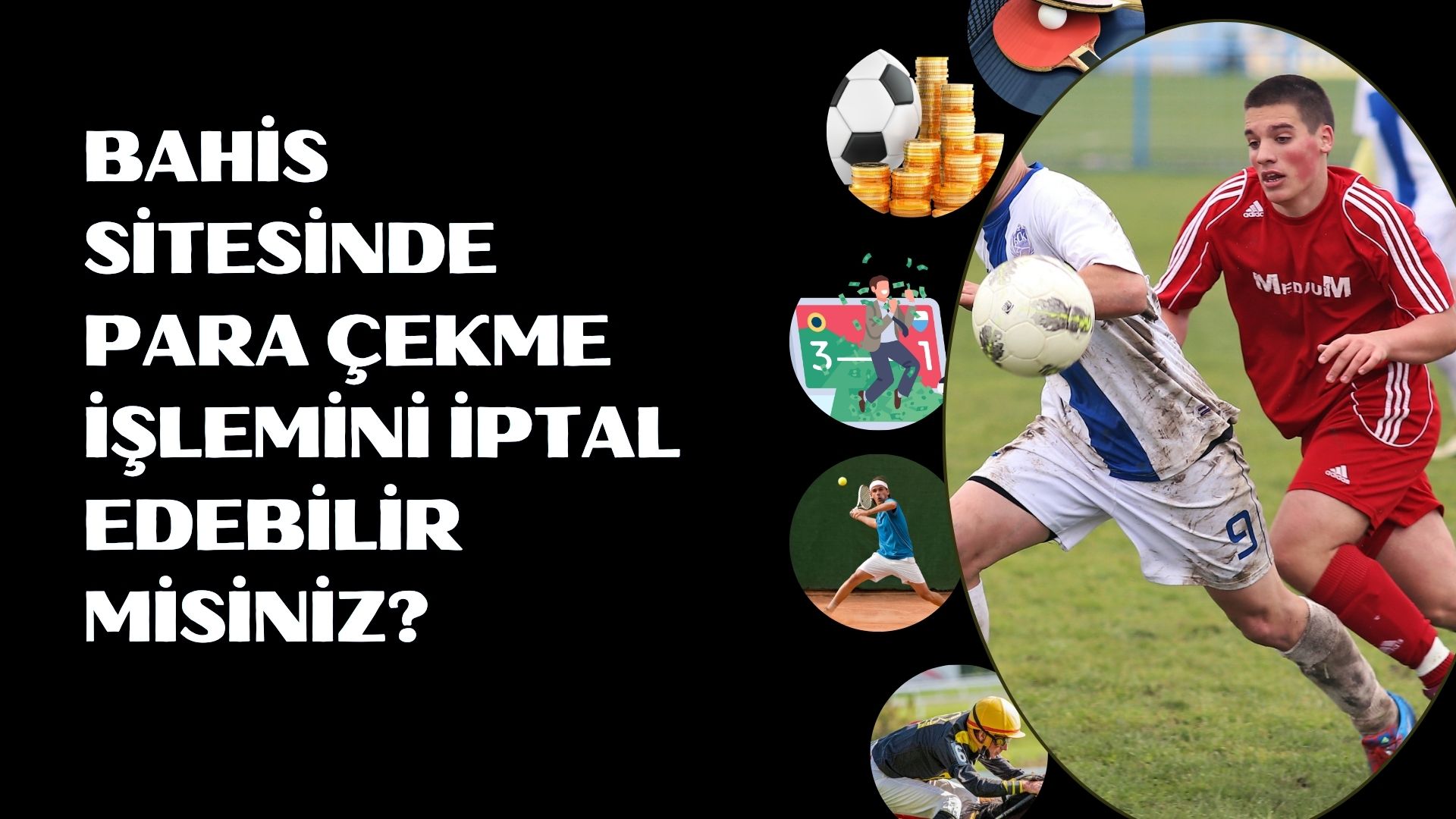 Bahis Sitesinde Para Çekme İşlemini İptal Edebilir Misiniz