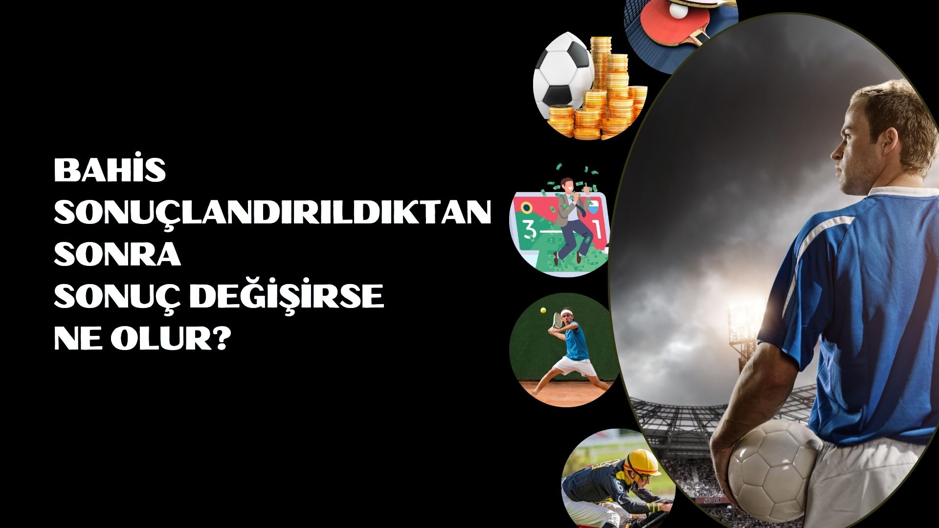 Bahis Sonuçlandırıldıktan Sonra Sonuç Değişirse Ne Olur